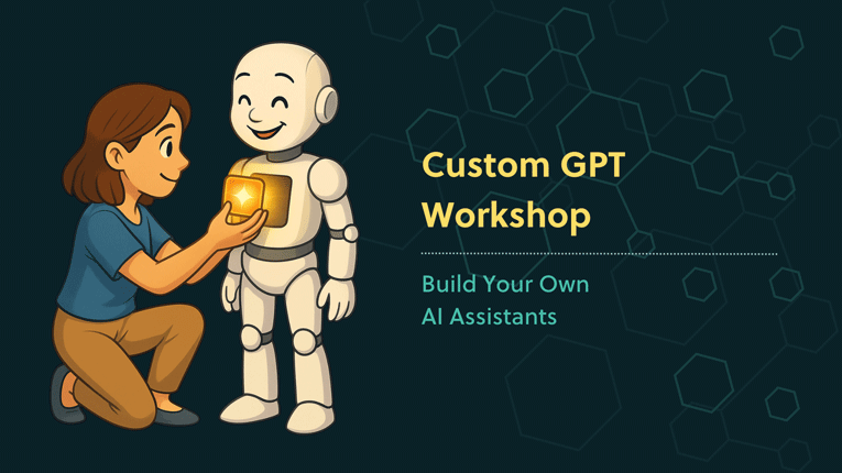illustration of a woman kneeling and placing a glowing gold square into a smiling white robot’s chest, symbolising creating custom AI assistants, with text reading “Custom GPT Workshop – Build Your Own AI Assistants.”