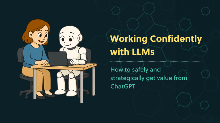 illustration of a woman and a robot sitting together at a laptop, symbolising confident collaboration with AI, with text reading “Working Confidently with LLMs – How to safely and strategically get value from ChatGPT.”
